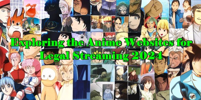 Exploring the Anime Websites for Legal Streaming 2024