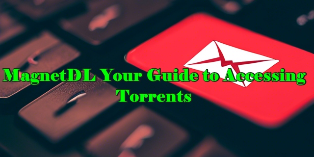 MagnetDL Your Guide to Accessing Torrents