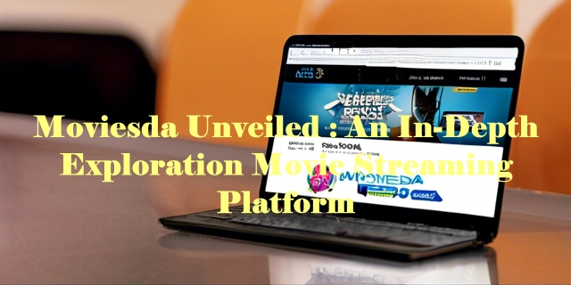 Moviesda Unveiled : An In-Depth Exploration Movie Streaming Platform