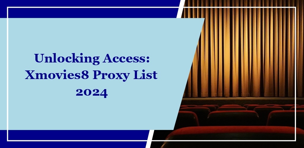 Unlocking Access: Xmovies8 Proxy List 2024