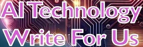 AI Technology Write For Us