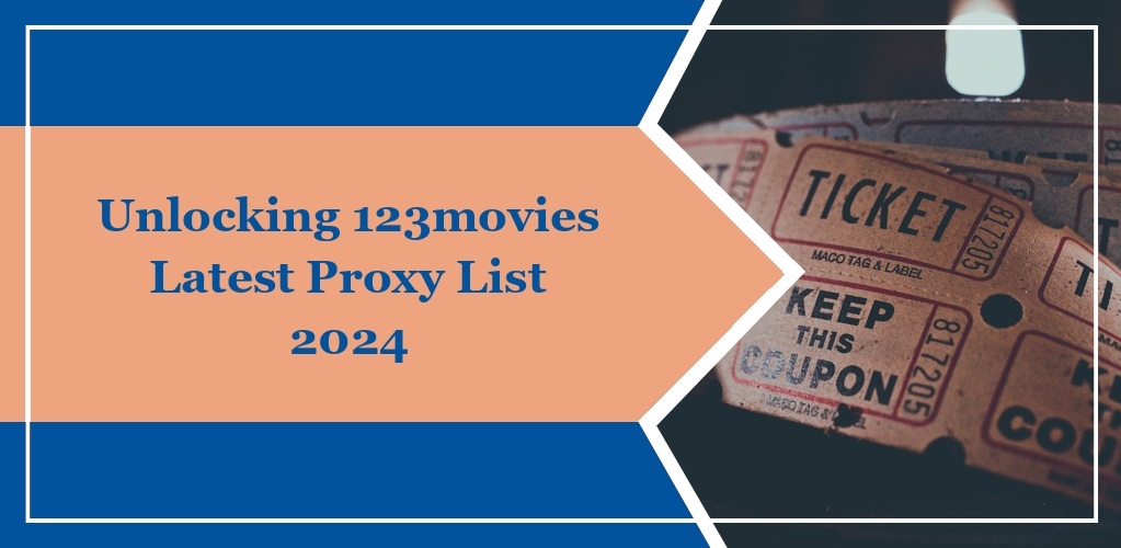 Unlocking 123movies Latest Proxy List 2024