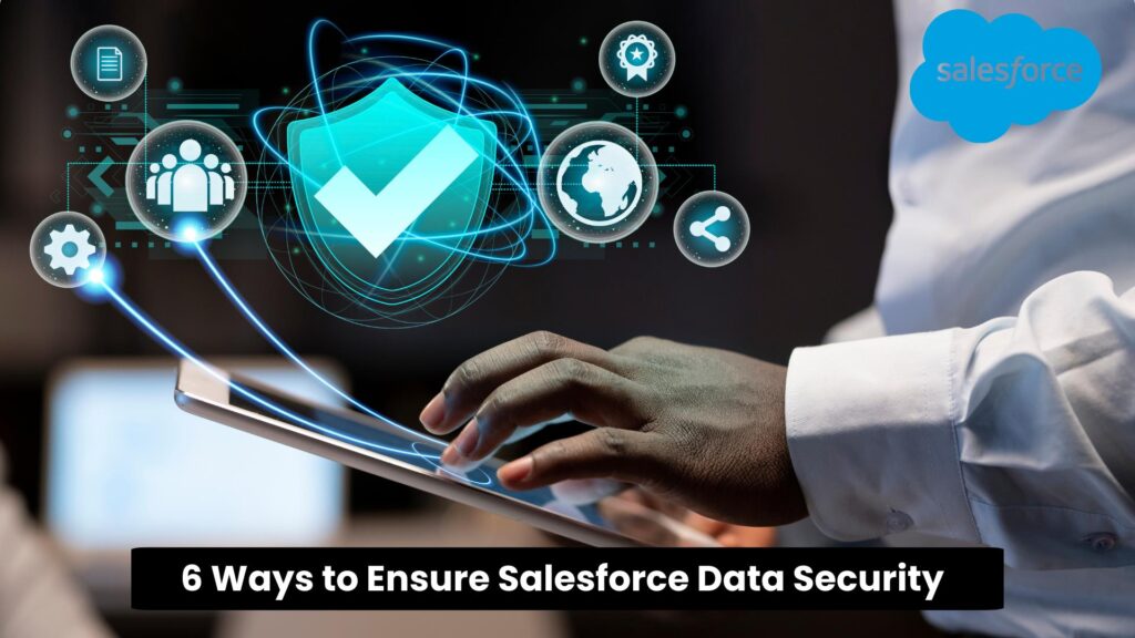 6 Ways to Ensure Salesforce Data Security