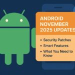 Android November 2025 Updates: Security Patches, Smart Features, and What You Need to Know