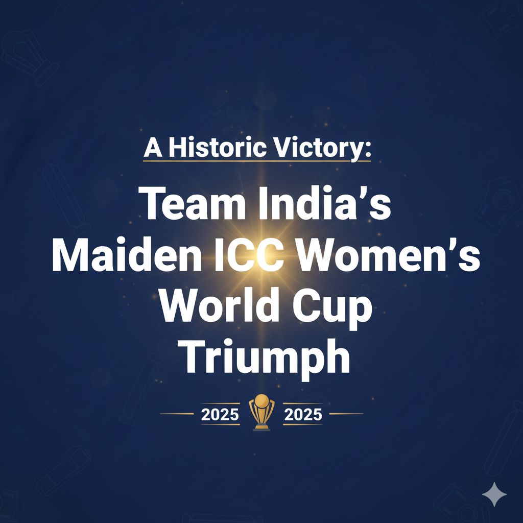 A Historic Victory: Team India’s Maiden ICC Women’s World Cup Triumph